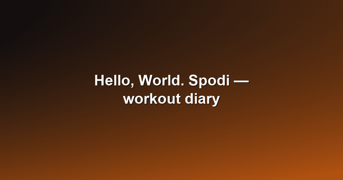 Hello, World. Spodi — a workout diary done right